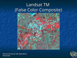 Remote Sensing & GIS Applications
Remote Sensing & GIS Applications
Directorate
Directorate
Landsat TM
Landsat TM
(False Color Composite)
(False Color Composite)
 
