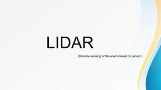 LIDAR
(Remote sensing of the environment by Jenson)
 