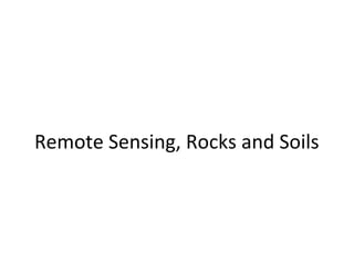 Remote Sensing, Rocks and Soils
 