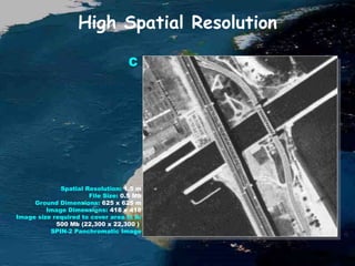 High Spatial Resolution
Spatial Resolution: 1.5 m
File Size: 0.5 Mb
Ground Dimensions: 625 x 625 m
Image Dimensions: 418 x 418
Image size required to cover area in A:
500 Mb (22,300 x 22,300 )
SPIN-2 Panchromatic Image
C
 