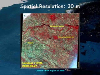 Spatial Resolution: 30 m
Landsat 7 ETM August 27, 2000
 