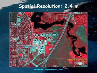 Spatial Resolution: 2.4 m
QuickBird 1 September 11, 2002
 