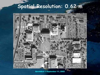 Spatial Resolution: 0.62 m
QuickBird 1 September 11, 2002
 