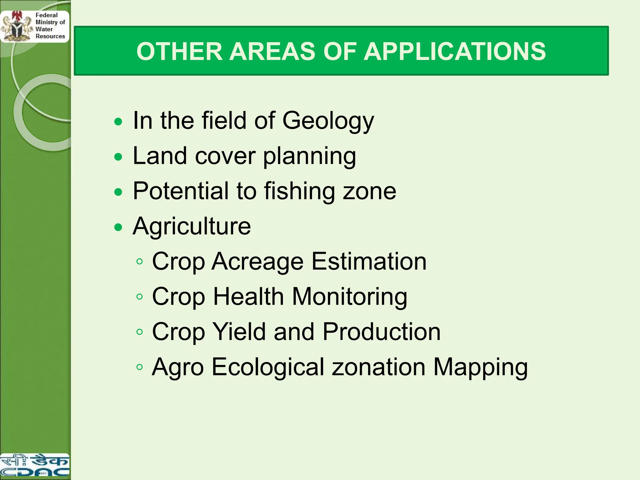  In the field of Geology
 Land cover planning
 Potential to fishing zone
 Agriculture
◦ Crop Acreage Estimation
◦ Crop Health Monitoring
◦ Crop Yield and Production
◦ Agro Ecological zonation Mapping
OTHER AREAS OF APPLICATIONS
 