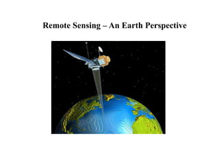 Remote Sensing – An Earth Perspective
 