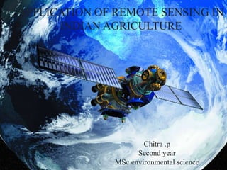 APPLICATION OF REMOTE SENSING IN
INDIAN AGRICULTURE
Chitra .p
Second year
MSc environmental science
 