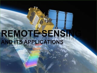 REMOTE SENSING
AND ITS APPLICATIONS
 