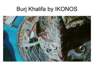 Burj Khalifa by IKONOS
 