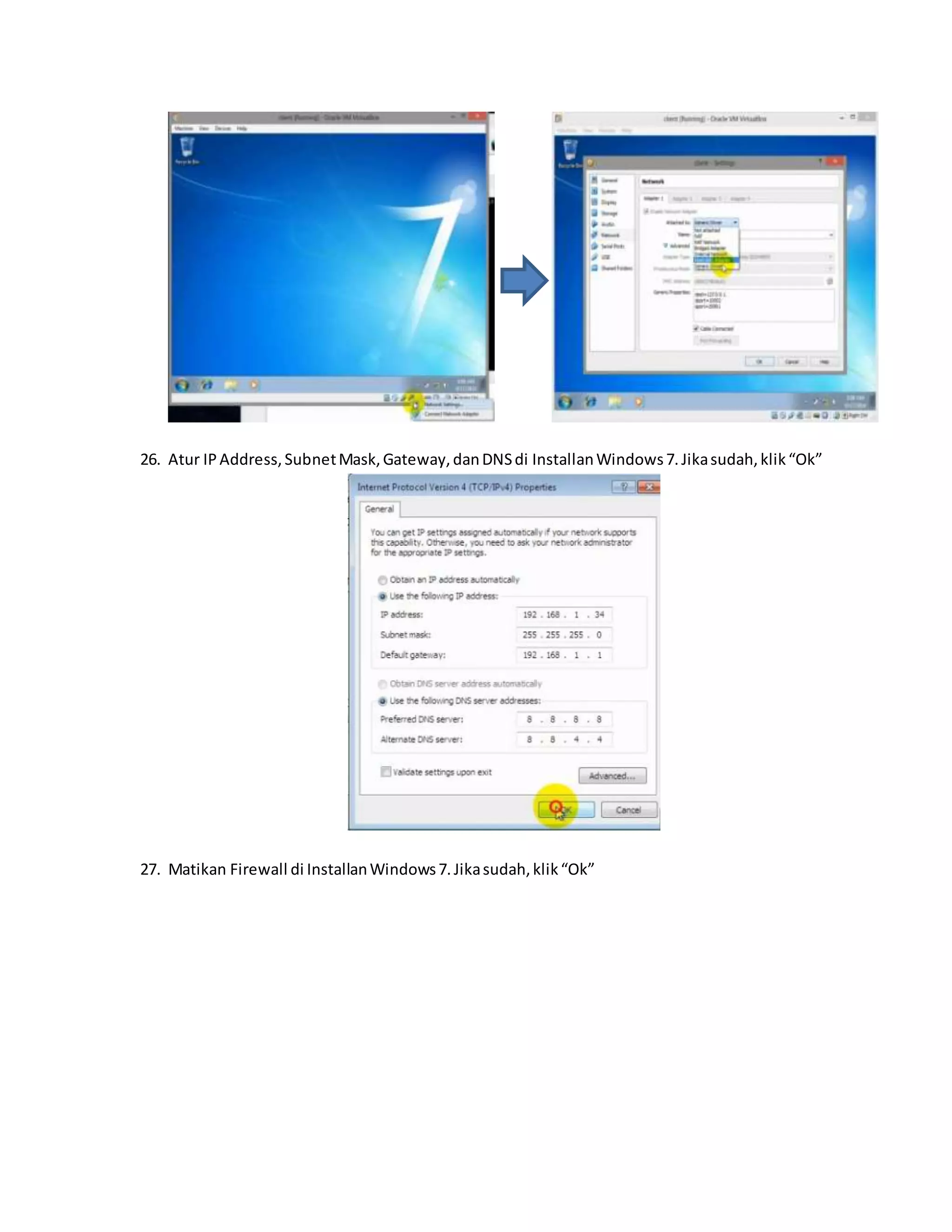 26. Atur IP Address, Subnet Mask, Gateway, dan DNS di Installan Windows 7. Jika sudah, klik “Ok” 
27. Matikan Firewall di Installan Windows 7. Jika sudah, klik “Ok” 
 