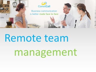 Remote team
management
 