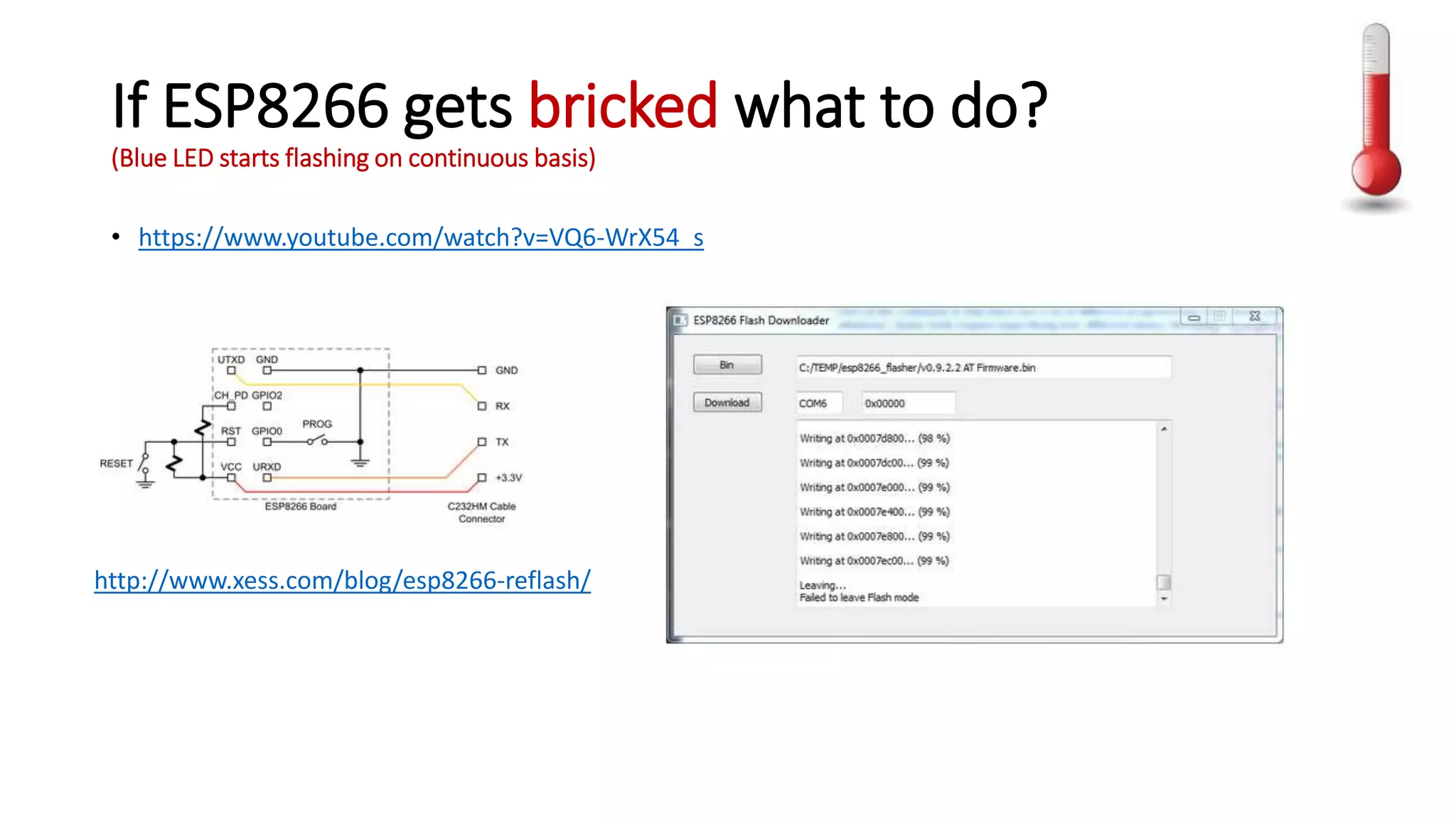 If ESP8266 gets bricked what to do?
(Blue LED starts flashing on continuous basis)
• https://www.youtube.com/watch?v=VQ6-WrX54_s
http://www.xess.com/blog/esp8266-reflash/
 