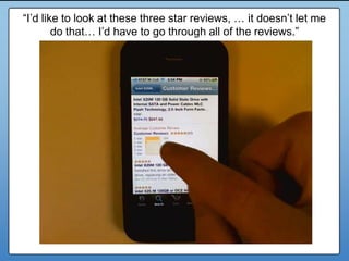 “I’d like to look at these three star reviews, … it doesn’t let me
        do that… I’d have to go through all of the reviews.”
     What do you want to test?




                                                                 43
 