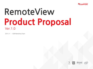 RemoteView
Product Proposal
Ver.1.0
2015.11 l B2B Marketing Team
 