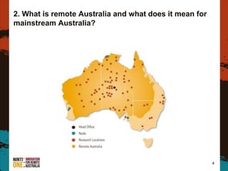2. What is remote Australia and what does it mean for
mainstream Australia?
4
 