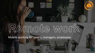 Mobile working for teams, managers, employees
 