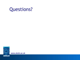 Questions?




www.ukoln.ac.uk
 