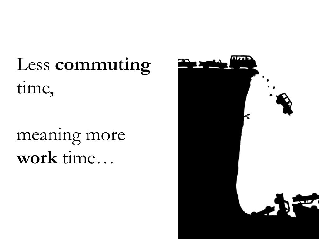 Less commuting time, meaning more