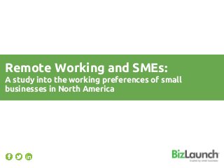 Remote Working and SMEs:
A study into the working preferences of small
businesses in North America
 