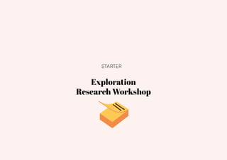 23
Exploration
Research Workshop
STARTER
 