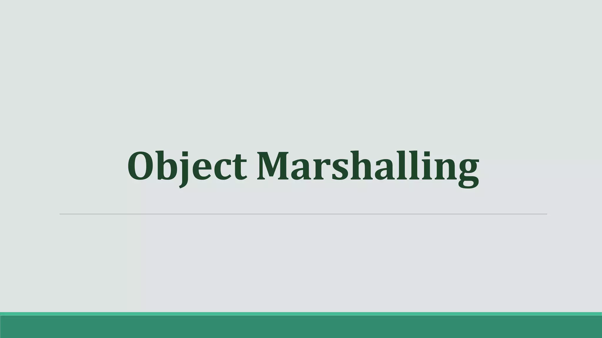 Object Marshalling
 