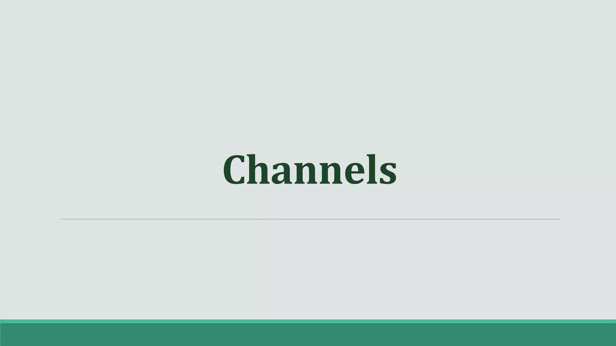 Channels
 