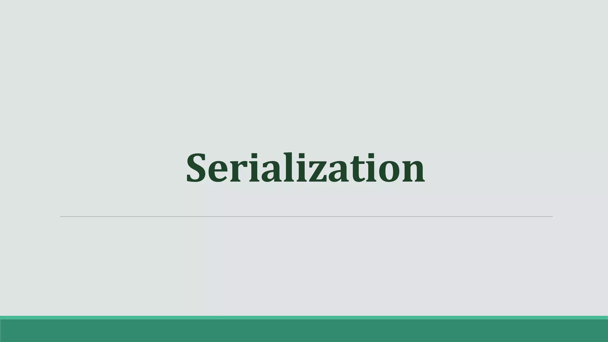 Serialization
 