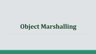 Object Marshalling
 