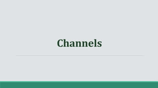 Channels
 