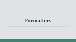Formatters
 