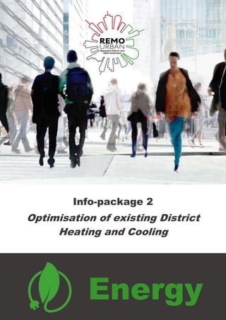 Energy
2
Info-package 2
Optimisation of existing District
Heating and Cooling
 