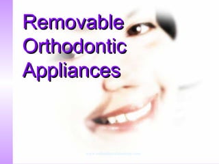 RemovableRemovable
OrthodonticOrthodontic
AppliancesAppliances
www.indiandentalacademy.com
 