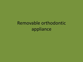 Removable orthodontic
appliance
 