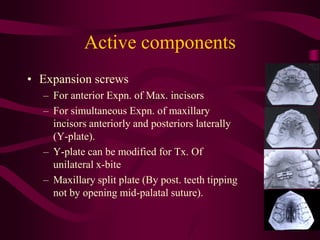 Active plate
• The simplest uses of an active plate is to
correct a maxillary anterior crossbite.
• Posterior biteplane is...