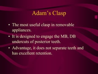 Fabrication of Adam’s Clasp
• Components of Adam’s
Clasp
• 1- Arrow heads
• 2- Bridge
• 3- Tags
• 4- Retentive parts
• It ...