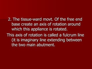 <ul><li>2. The tissue-ward movt.   Of the free end base create an axis of rotation around which this appliance is rotated....