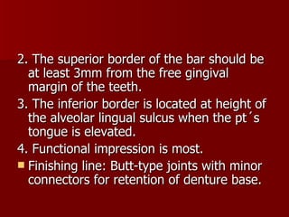 <ul><li>2. The superior border of the bar should be at least 3mm from the free gingival margin of the teeth. </li></ul><ul...