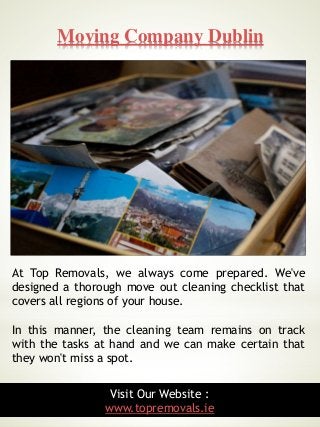 Moving Company Dublin
6
At Top Removals, we always come prepared. We've
designed a thorough move out cleaning checklist th...