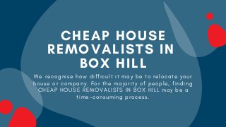 CHEAP HOUSE
REMOVALISTS IN
BOX HILL
W e r e c o g n i s e h o w d i f f i c u l t i t m a y b e t o r e l o c a t e y o u r
h o u s e o r c o m p a n y . F o r t h e m a j o r i t y o f p e o p l e , f i n d i n g
C H E A P H O U S E R E M O V A L I S T S I N B O X H I L L m a y b e a
t i m e - c o n s u m i n g p r o c e s s .
 