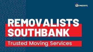 REMOVALISTS
SOUTHBANK
Trusted Moving Services
 