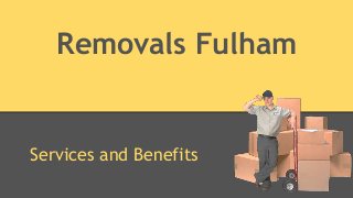 Removals Fulham
Services and Benefits
 