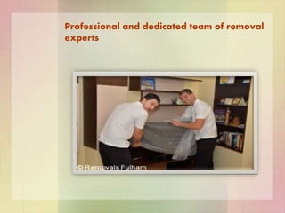 Professional and dedicated team of removal
experts