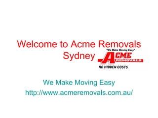 Welcome to Acme Removals Sydney We Make Moving Easy http://www.acmeremovals.com.au/   