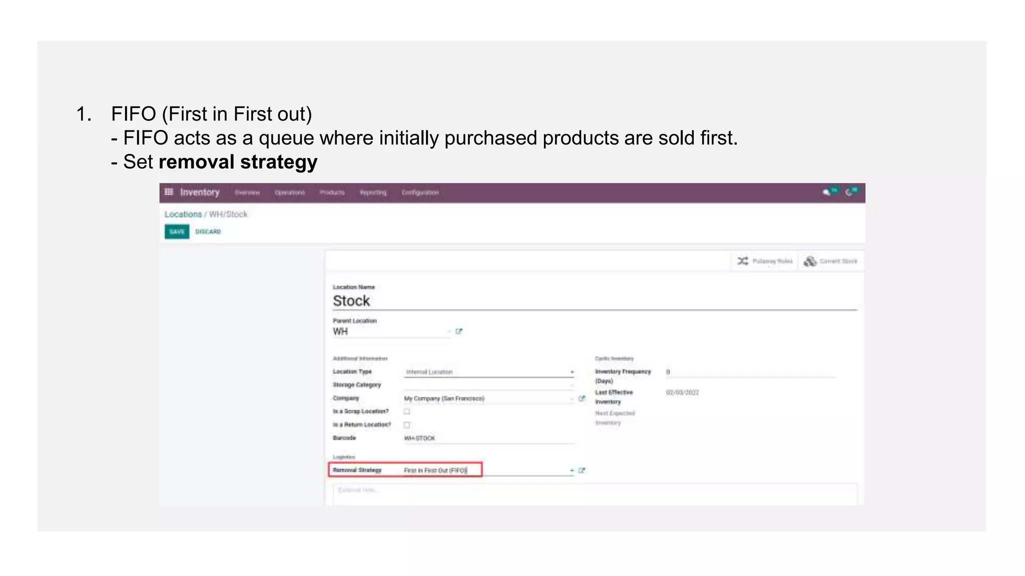 1. FIFO (First in First out)
- FIFO acts as a queue where initially purchased products are sold first.
- Set removal strategy
 