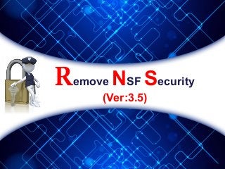 Remove NSF Security
(Ver:3.5)
 