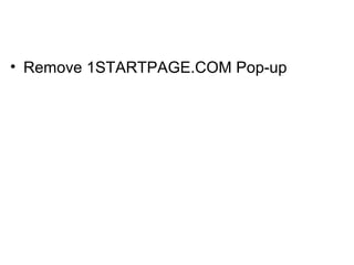 • Remove 1STARTPAGE.COM Pop-up
 