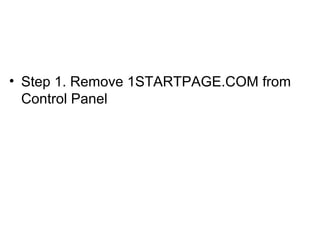 • Step 1. Remove 1STARTPAGE.COM from
Control Panel
 