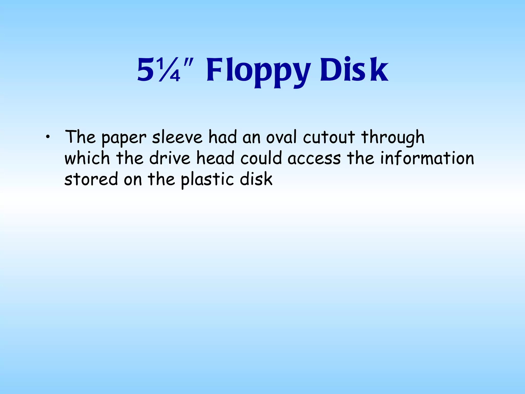 5¼″ Floppy Disk The paper sleeve had an oval cutout through which the drive head could access the information stored on the plastic disk 