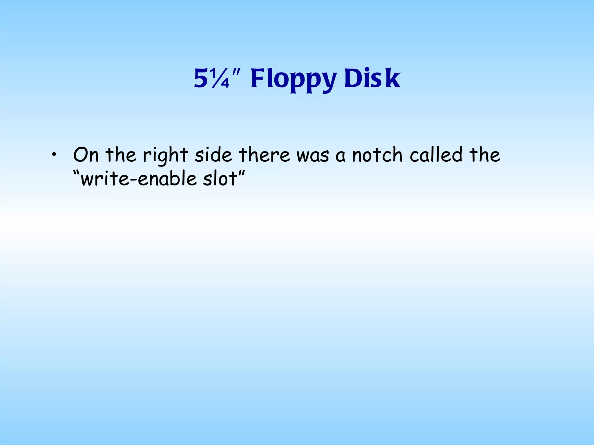 5¼″ Floppy Disk On the right side there was a notch called the “write-enable slot”  