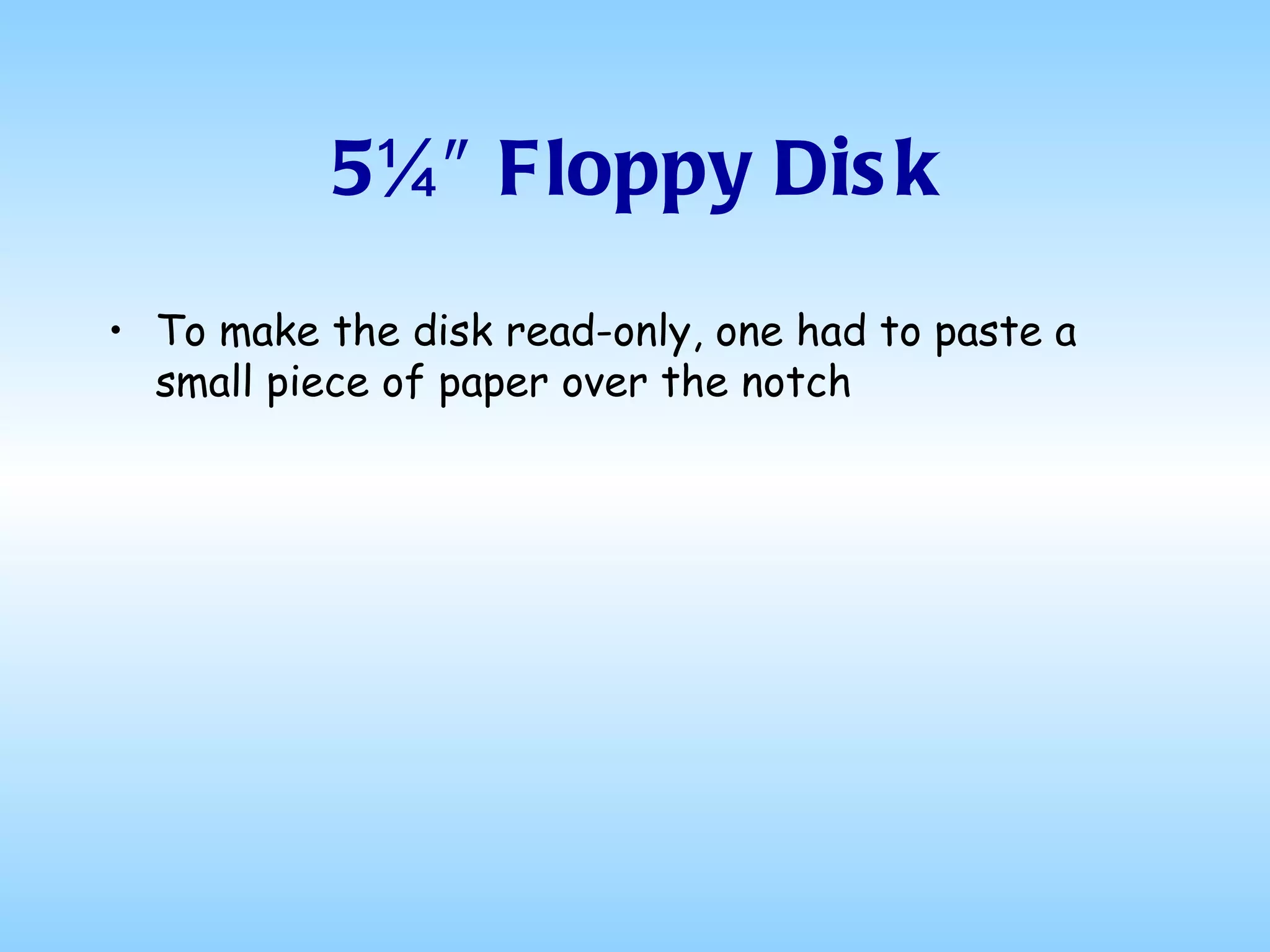 5¼″ Floppy Disk To make the disk read-only, one had to paste a small piece of paper over the notch 