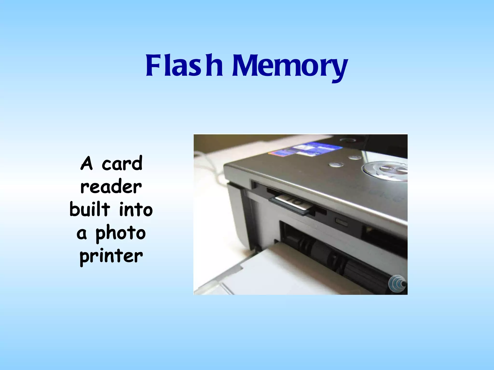 Flash Memory A card reader built into a photo printer 